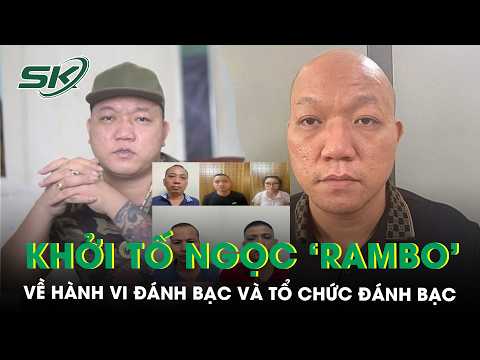 Internet gangster 'Ngoc Rambo' charged with organizing and participating in illegal gambling, sha...