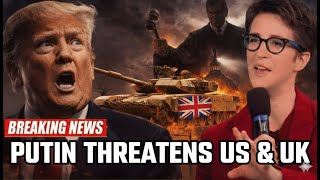 Putin Issues Direct Threat to US and UK — Ukraine Responds With Devastating Strike | Rachel Maddow.