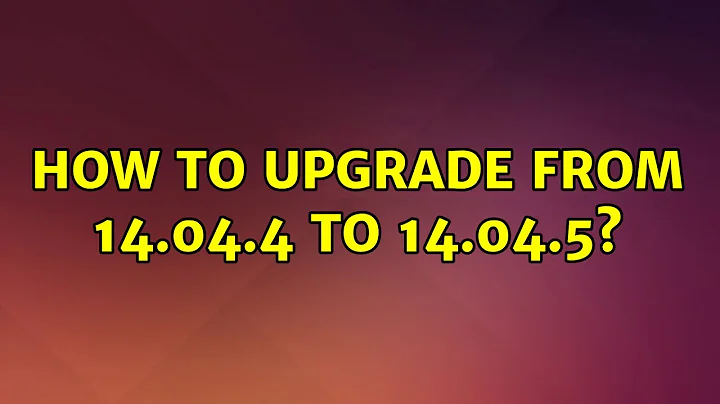 Ubuntu: How to upgrade from 14.04.4 to 14.04.5?