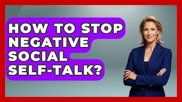 How To Stop Negative Social Self-talk? - The Personal Growth Path