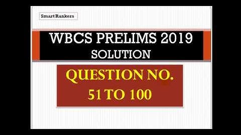 WBCS PRELIMS 2019 SOLUTION (QUESTION NO. 51 TO 100)