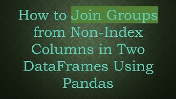 How to Join Groups from Non-Index Columns in Two DataFrames Using Pandas