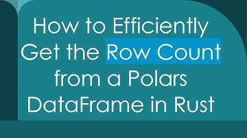 How to Efficiently Get the Row Count from a Polars DataFrame in Rust