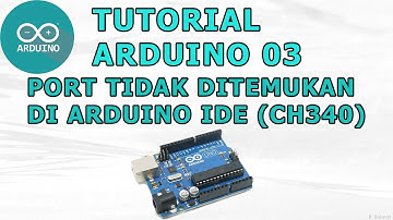 TUTORIAL ARDUINO 03 - PORT TIDAK DITEMUKAN DI ARDUINO IDE (CH340)