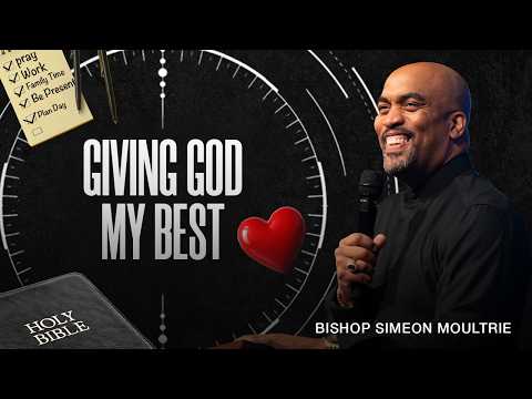 Giving God My Best | Bishop Simeon Moultrie | 10am