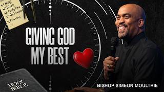 Giving God My Best | Bishop Simeon Moultrie | 10am