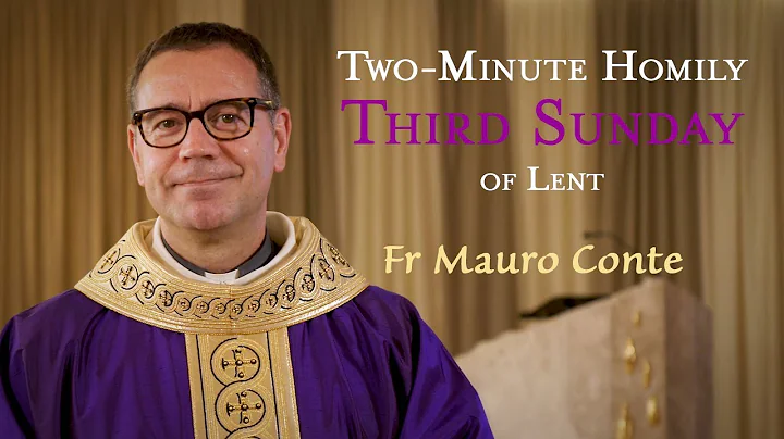 Third Sunday of Lent - Two-Minute Homily: Fr Mauro...