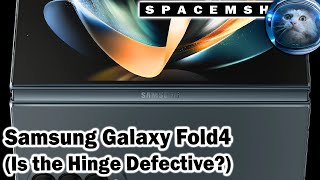 Does Samsung Galaxy Fold4 Have a Defective Hinge?