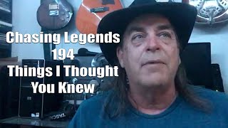 Chasing Legends 194: Things I Thought You Knew