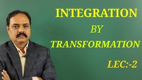 Integration by Transformation - Lecture 2 of Integration By Vikas Rahi
