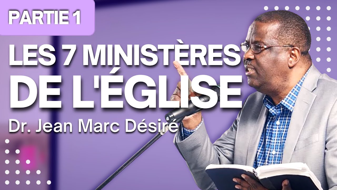 LES SEPT MINISTÈRES DE L'ÉGLISE (Partie 1) | Étude Biblique | Dr. Jean Marc Désiré