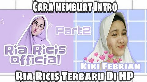 CARA MEMBUAT INTRO Seperti RIA RICIS (Ricis Official) DI HP ANDROID !! Di Aplikasi KineMaster #Part2