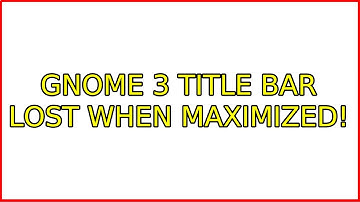 Ubuntu: Gnome 3 Title bar Lost when maximized!