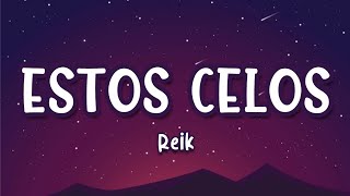 Estos Celos - REIK (LETRA)