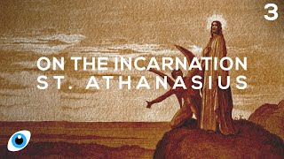 On the Incarnation - St. Athanasius // Chapter 3 - The Divine Dilemma and the Incarnation Continued