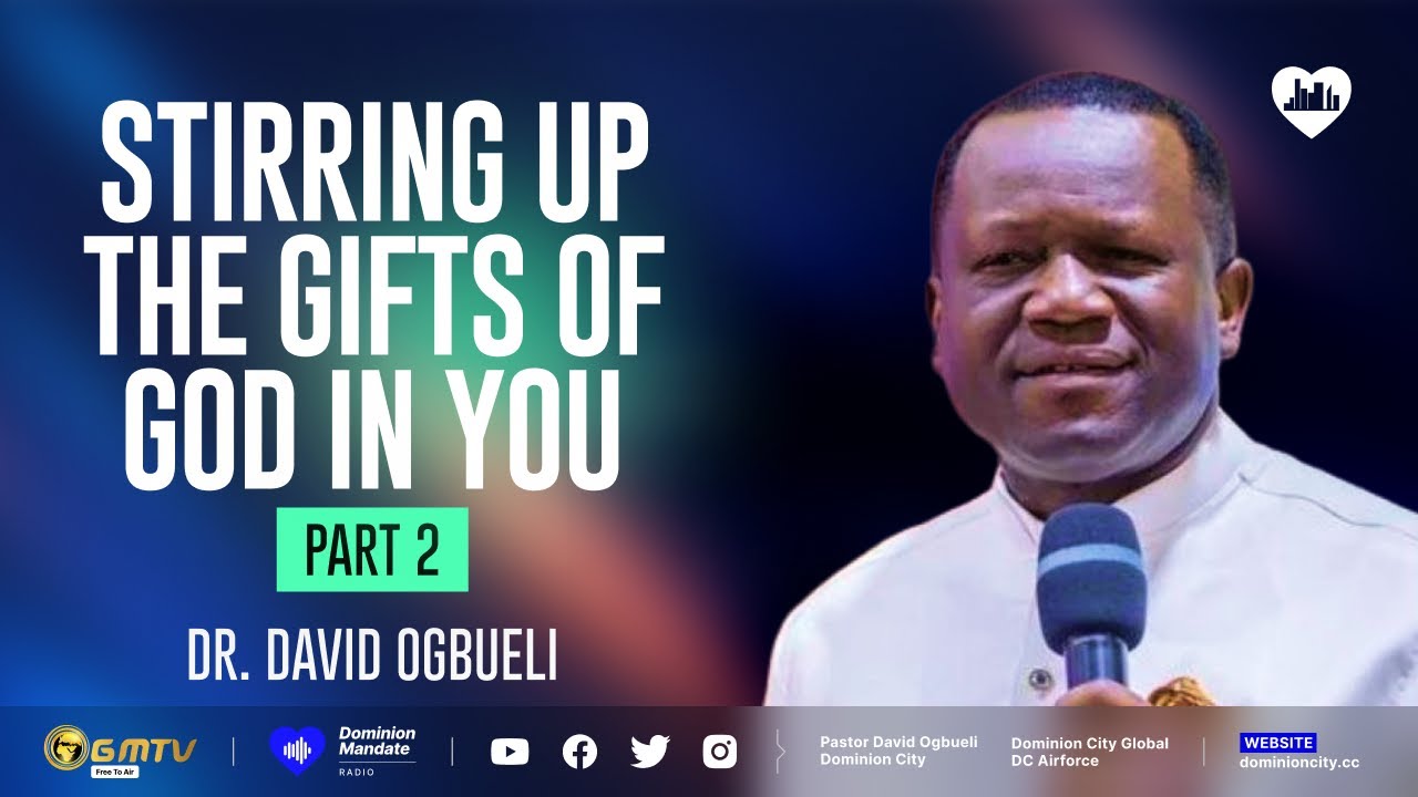 STIRRING UP THE GIFTS OF GOD IN YOU, PART 2 | DR DAVID OGBUELI # ...