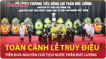 Toàn cảnh Lễ truy điệu Nguyên Chủ tịch nước Trần Đức Lương |VNP