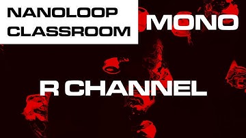 R Channel - nanoloop classroom: mono