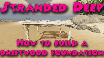 Stranded Deep - How to build a driftwood foundation