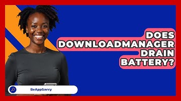 Does DownloadManager Drain Battery? - Be App Savvy