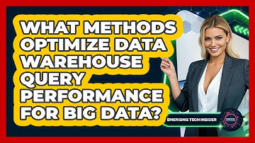 What Methods Optimize Data Warehouse Query Performance For Big Data? - Emerging Tech Insider