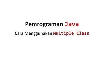 Cara Menggunakan Multiple Class di Java