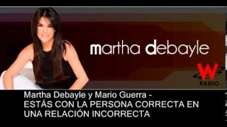 ESTÁS CON LA PERSONA CORRECTA EN UNA RELACIÓN INCORRECTA - Martha Debayle