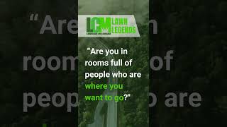 LCM | Lawn Legends Surround yourself with those who have already achieved the success you desire