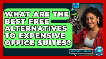 What Are The Best Free Alternatives To Expensive Office Suites? - Your Computer Companion