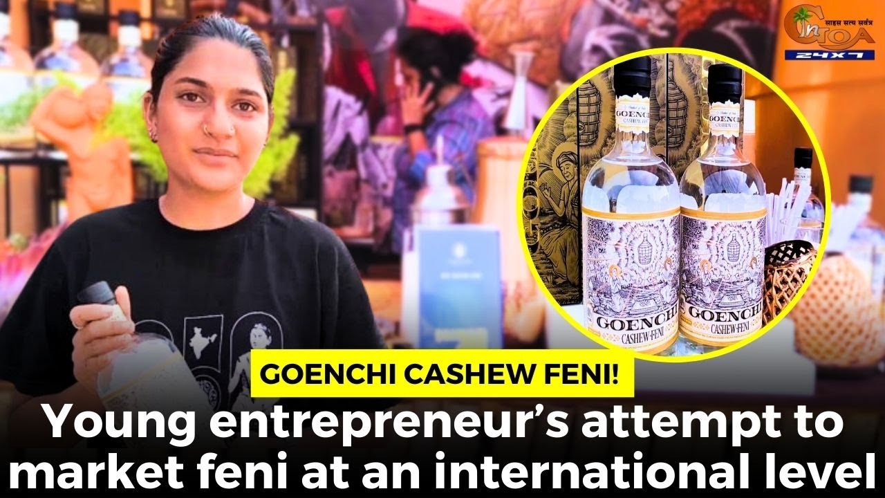 Goenchi Goenchi Cashew Feni! Young entrepreneur’s attempt to market feni at an ...