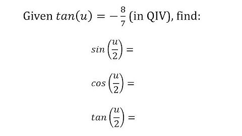 Half Angle Identities: Find sin(u/2), cos(u/2), tan(u/2)  Given tan(u) Q4