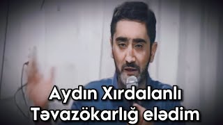 Aydın Xırdalanlı-Təvazökarlığ elədim (solo) Resimi