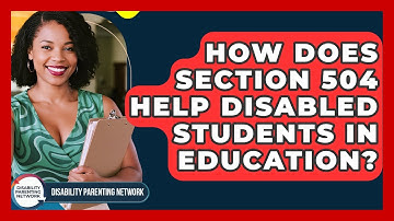 How Does Section 504 Help Disabled Students In Education? - Disability Parenting Network