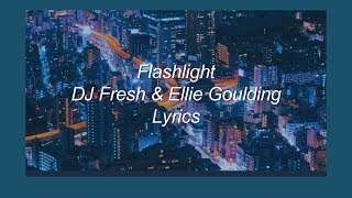 Flashlight //  DJ Fresh & Ellie Goulding // Lyrics