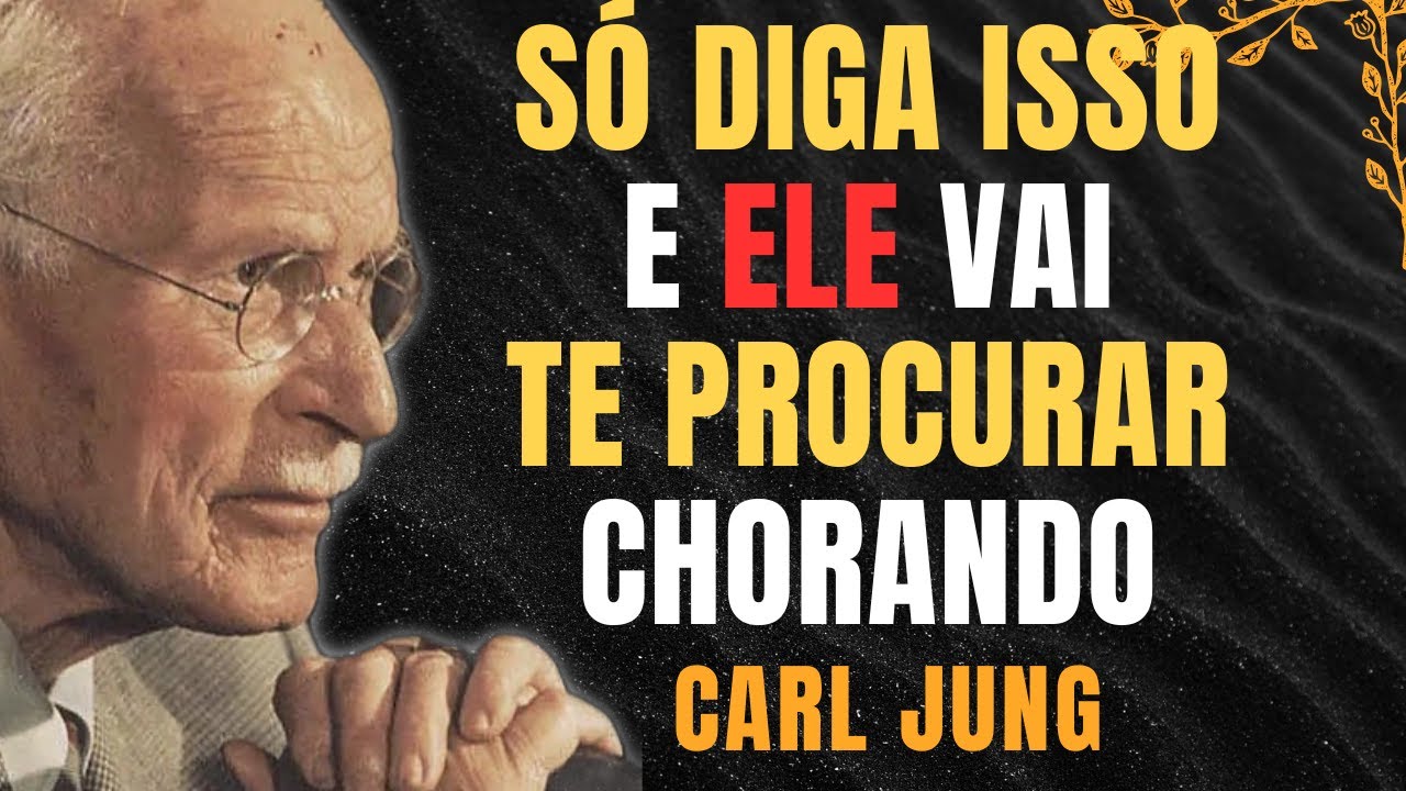 Diga ISSO e Ele Vai Te Procurar chorando Arrependido - Carl Jung