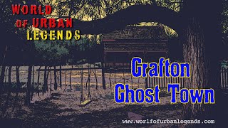 World of Urban Legends - Grafton Ghost Town