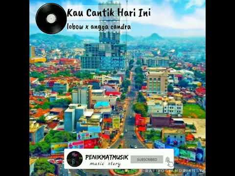 Lobow - kau cantik hari ini kolaborasi with angga candra (LIRIK)