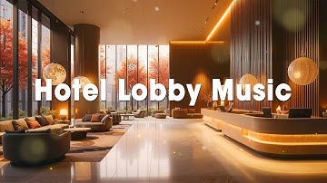 🎷 Luxury Hotel Lobby Jazz ✨ | Elegant Lounge Music for Relax, Work & Good Mood