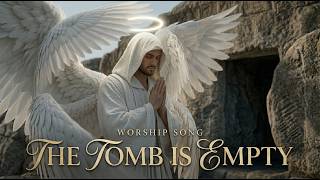 THE TOMB IS EMPTY | He Is Risen | Resurrection Worship
