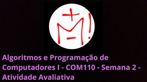 Algoritmos e Programação de Computadores I - COM110 - Turma 005 -  Semana 2 - Atividade Avaliativa