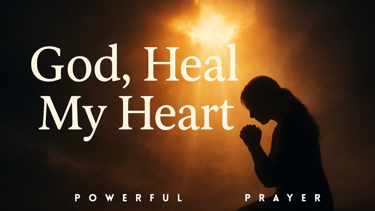 God, Heal My Heart ️ | A Deep Prayer for the Broken, Weary, and Hurting ...