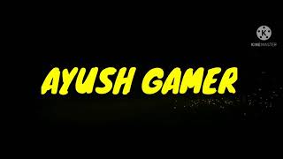 INTRO OF AYUSH GAMER