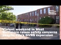 Violent weekend in west baltimore raises safety concerns despite citys gvrs expansion