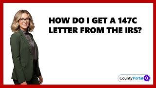 How Do I Get A 147C Letter From The IRS?