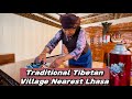 Explore the traditional tibetan village nearest lhasa with me see how a tibetan village looks like