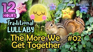 🟡 The More We Get Together #02 ♫ Traditional Lullaby ★ Music for Sleeping and Relaxing