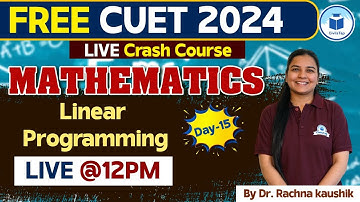 CUET 2024 Mathematics | Linear Programming | Day -15 | CUET Free Crash Course Mathematics