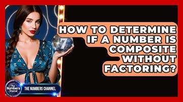 How To Determine If A Number Is Composite Without Factoring? - The Numbers Channel