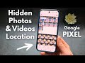 Any Google PIXEL - Where are Hidden Photos & Videos Located