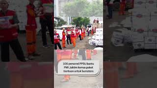 100 personel PPSU bantu PMI Jaktim kemas paket bantuan untuk SumateraJakarta.#fyp